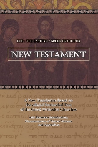 Eob The Eastern Greek Orthodox New Testament: Based on the Patriarchal Text of 1904 with Extensive Variants