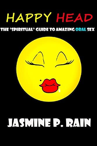 Happy Head The "Spiritual" Guide to Amazing Oral Sex