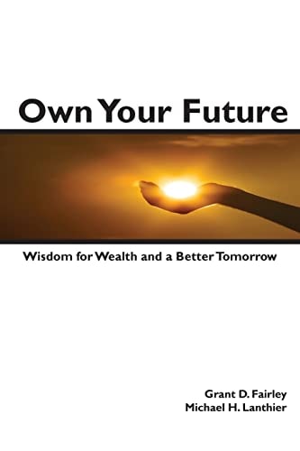 Own Your Future Wisdom for Wealth and a Better Tomorrow