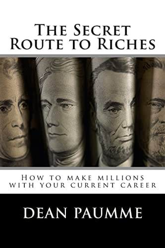 The Secret Route to Riches How to Make Millions with Your Current Career