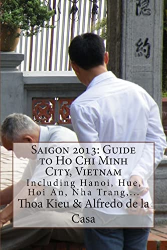 Saigon 2013 Guide to Ho Chi Minh City, Vietnam: Including Hanoi, Hue, Hoi An, Nha Trang, ...