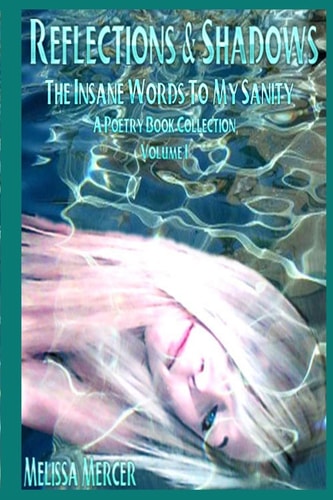 Reflections and Shadows the Insane Words to My Sanity a Poetry Book Collection