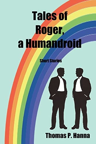 Tales of Roger, a Humandroid Short Stories