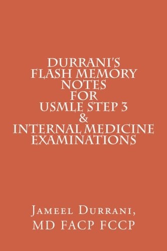 DURRANI's Flash Memory Notes for USMLE STEP 3 and INTERNAL MEDICINE Examinations