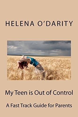 My Teen is Out of Control A Fast Track Guide for Parents