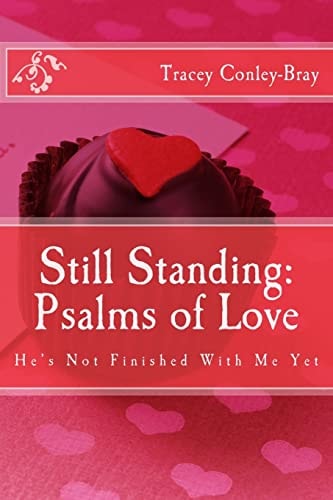 Still Standing: Psalms of Love He's Not Finished with Me Yet-Poems for the Broken Hearted