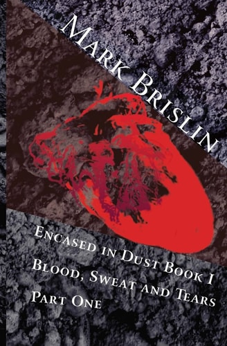 Blood, Sweat and Tears Part One Encased in Dust Book One