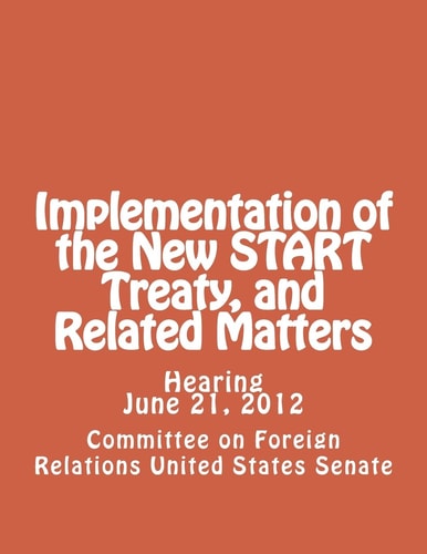 Implementation of the New START Treaty, and Related Matters