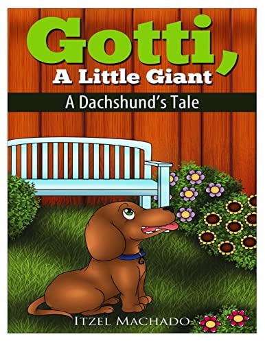 Gotti, a Little Giant A Dachshund's Tale