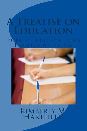 A Treatise on Education Public, Private, and Homeschooling