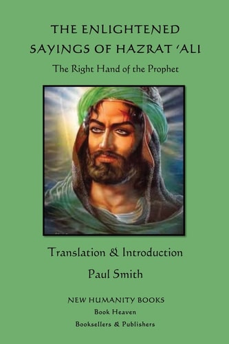 The Enlightened Sayings of Hazrat 'Ali The Right Hand of the Prophet