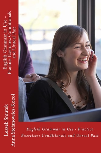 English Grammar in Use - Practice Exercises Conditionals and Unreal Past