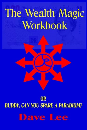 The Wealth Magic Workbook Or Buddy, Can You Spare a Paradigm?