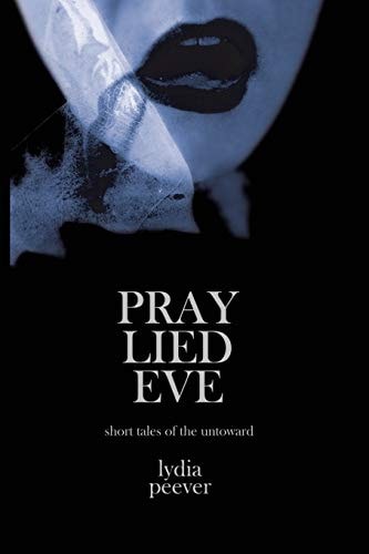 Pray Lied Eve Short Tales of the Untoward