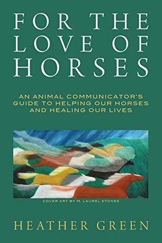 For the Love of Horses An Animal Communicator's Guide to Helping Our Horses and Healing Our Lives