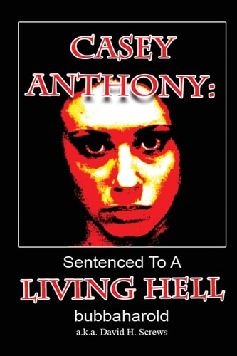 Casey Anthony Sentenced To A Living Hell
