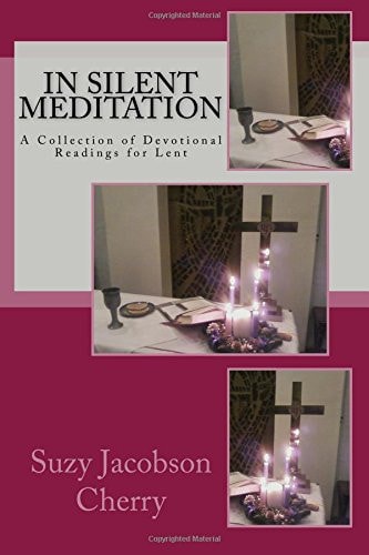 In Silent Meditation A Collection of Devotional Readings for Lent