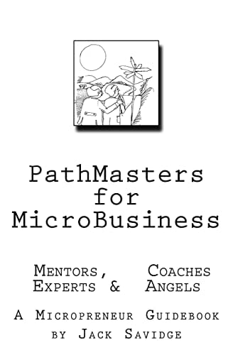 Pathmasters for Microbusiness - Mentors, Coaches, Experts and Angels A Micropreneur's Guidebook