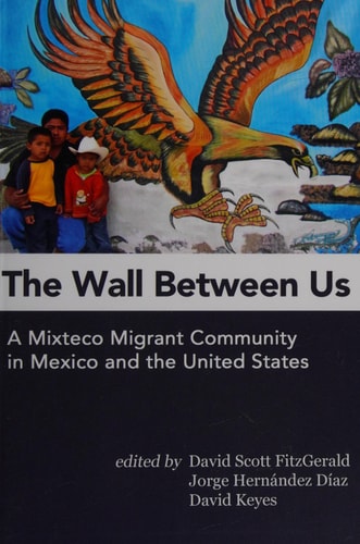 The Wall Between Us A Mixteco Migrant Community in Mexico and the United States