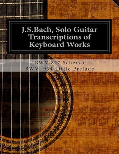J. S. Bach, Solo Guitar Transcriptions of Keyboard Works BWV 827 Scherzo