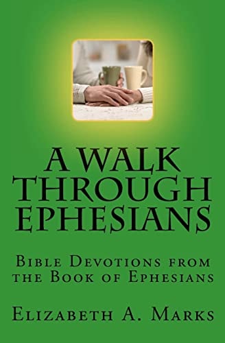 A Walk Through Ephesians Bible Devotions from the Book of Ephesians