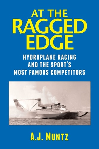 At the Ragged Edge Hydroplane Racing and the Sport's Most Famous Competitors