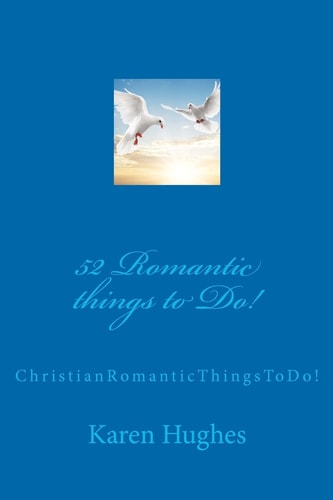 52 Romantic Things to Do! Christian Romantic Things To Do!