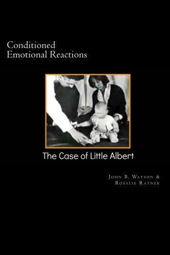 Conditioned Emotional Reactions : The Case of Little Albert