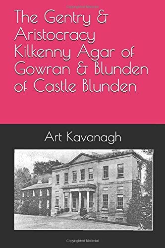 The Gentry and Aristocracy Kilkenny Agar of Gowran and Blunden of Castle Blunden