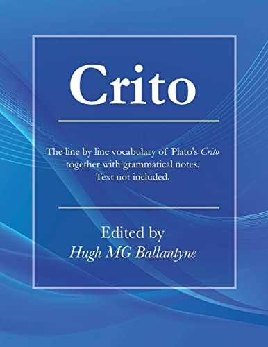 Crito The Line by Line Vocabulary of Plato's Crito Together with Grammatical Notes.
