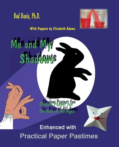 Me and My Shadows Shadow Puppet Fun for Kids of All Ages Enhanced with Practical Paper Pastimes