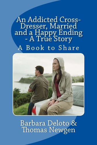 An Addicted Cross-dresser, Married and a Happy Ending Happy Ending : a True Story