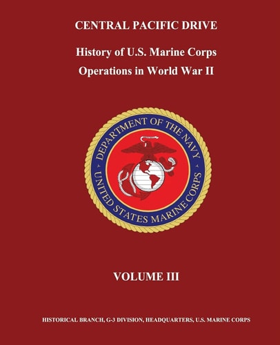 Central Pacific Drive History of U. S. Marine Corps Operations in World War II, Volume III