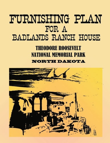 Furnishing Plan for a Badlands Ranch House Theodore Roosevelt National Memorial Park, North Dakota