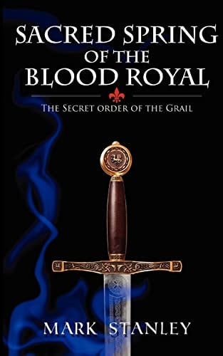 The Sacred Spring of the Blood Royal The Secret Order of the Grail