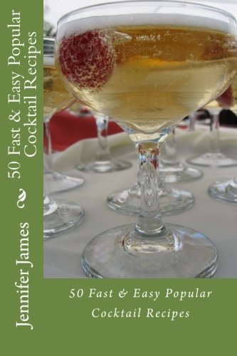 50 Fast and Easy Popular Cocktail Recipes