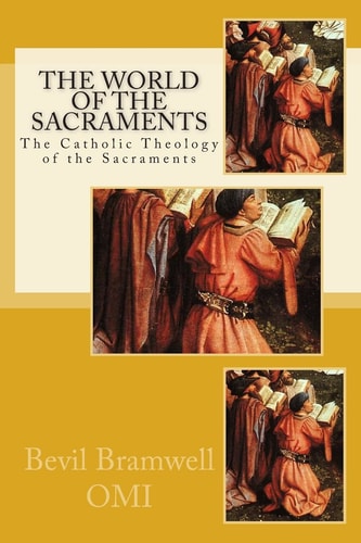 The World of the Sacraments The Catholic Theology Fo the Sacraments