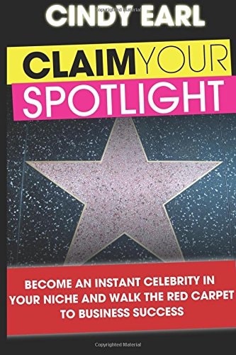 Claim Your Spotlight Become an Instant Expert in Your Niche and Walk the Red Carpet to Business Success