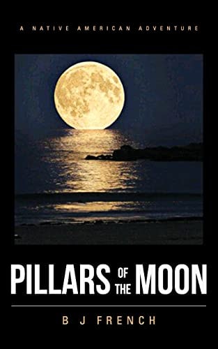 Pillars of the Moon A North American Archaeological Adventure