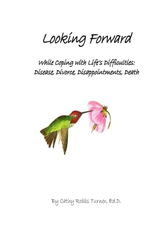 Looking Forward While Coping with Life's Difficulties: Disease, Divorce, Disappointments, Death