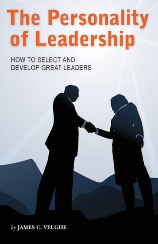 The Personality of Leadership How to Select and Develop Great Leaders