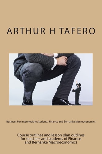 Business for Intermediate Students: Finance and Bernanke Macroeconomics