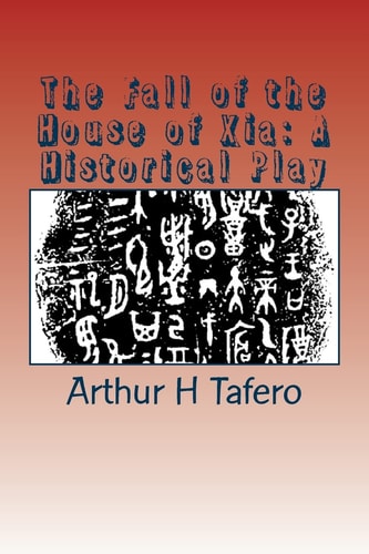 The Fall of the House of Xia: a Historical Play