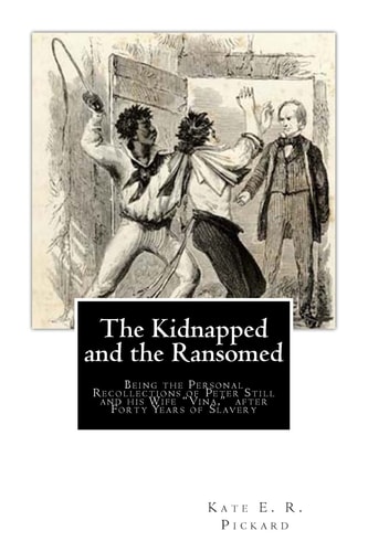 The Kidnapped and the Ransomed Being the Personal Recollections of Peter Still and His Wife "Vina," After Forty Years of Slavery