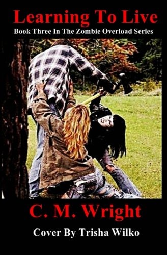 Learning To Live Book Three In The Zombie Overload Series