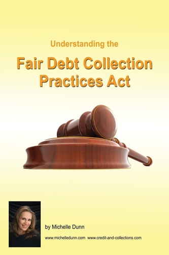 Understanding and Following the Fair Debt Collection Practices Act The Collecting Money Series