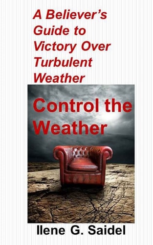 A Believer's Guide to Victory Over Turbulent Weather Control the Weather
