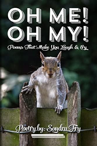 Oh Me! Oh My! Poems That Make You Laugh & Cry Poetry by Sondra Fry