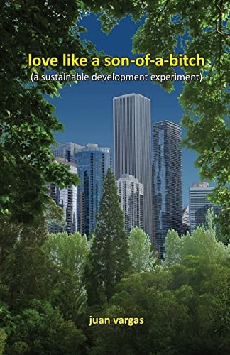 Love Like a Son-Of-a-bitch (a Sustainable Development Experiment)