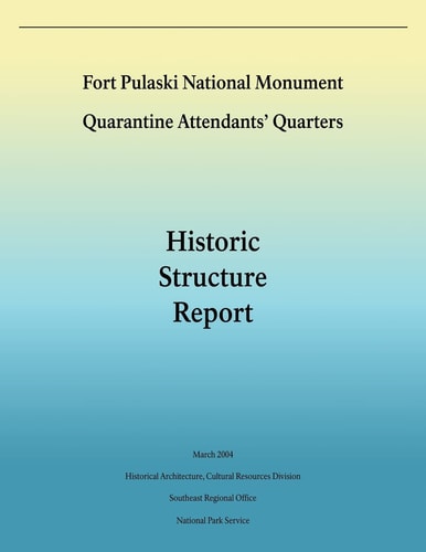 Fort Pulaski National Monument Quarantine Attendants' Quarters Historic Structure Report
